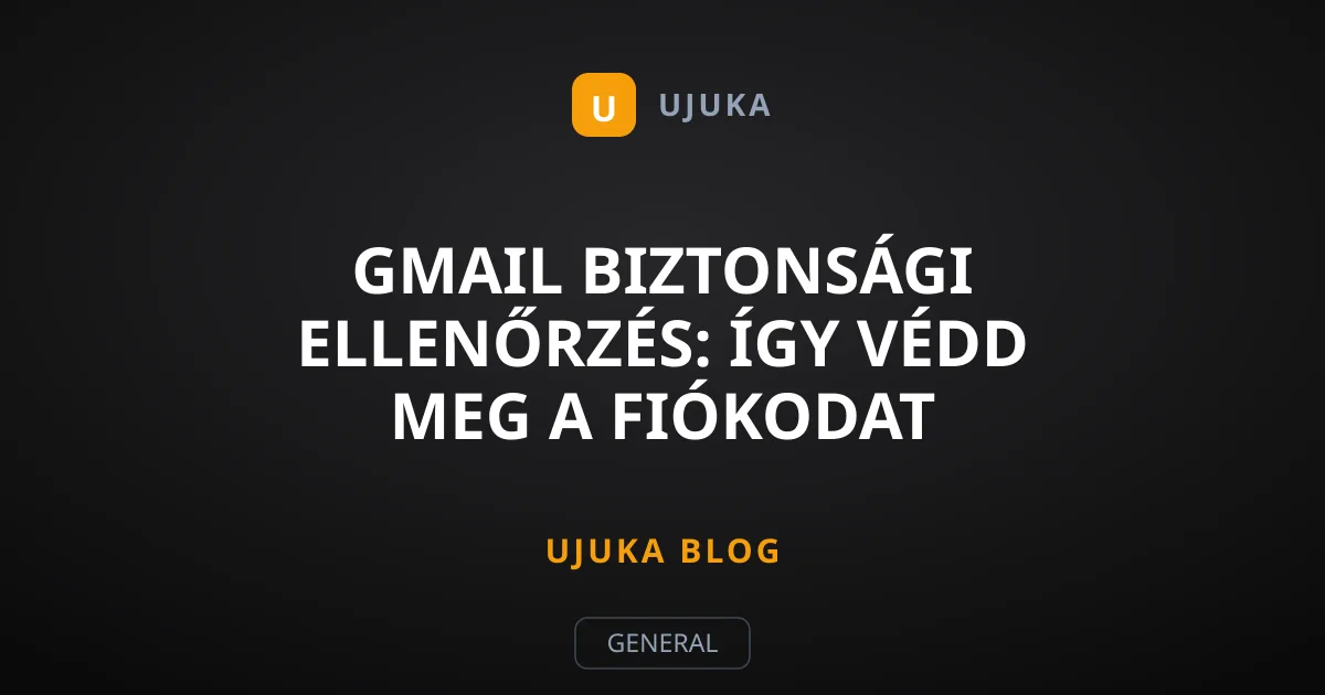 Gmail biztonsági ellenőrzés: Így védd meg a fiókodat egyszerűen